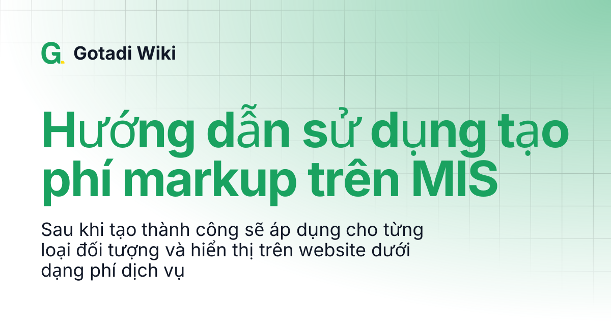 Hướng dẫn sử dụng tạo phí markup trên MIS | Gotadi Wiki