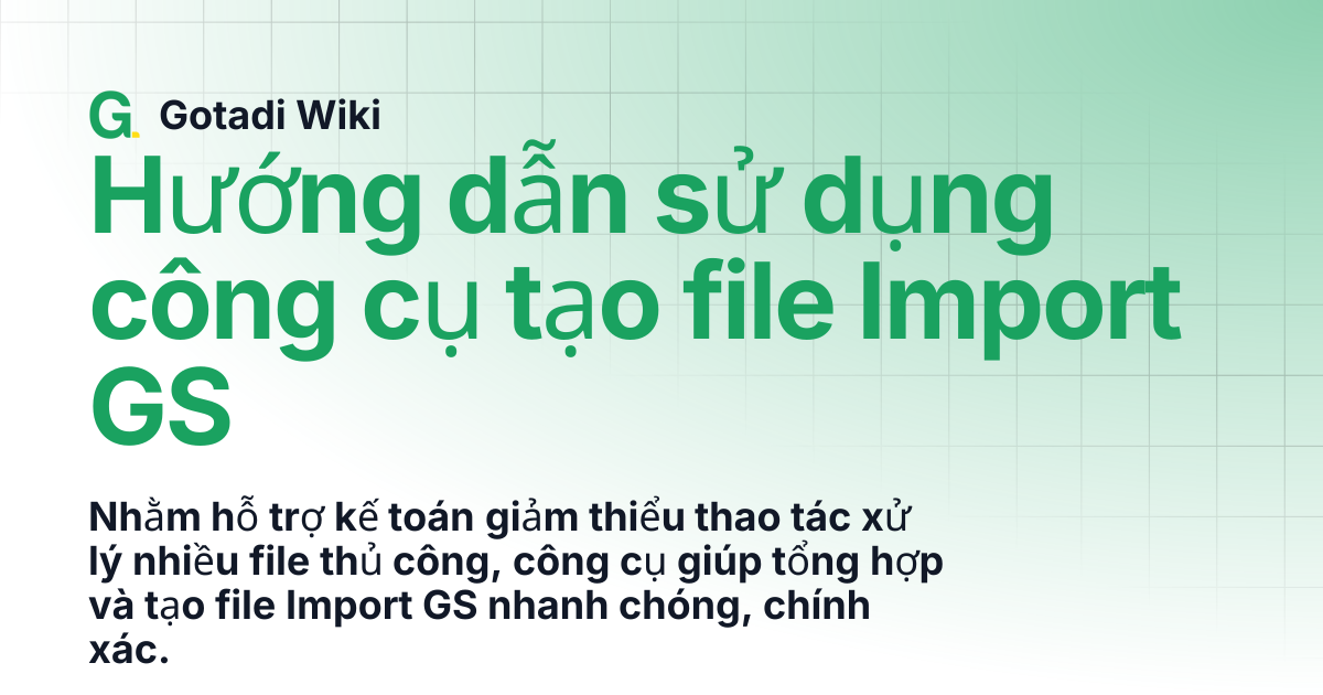 Hướng dẫn sử dụng công cụ tạo file Import GS | Gotadi Wiki