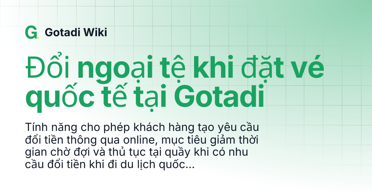 Đổi ngoại tệ khi đặt vé quốc tế tại Gotadi | Gotadi Wiki
