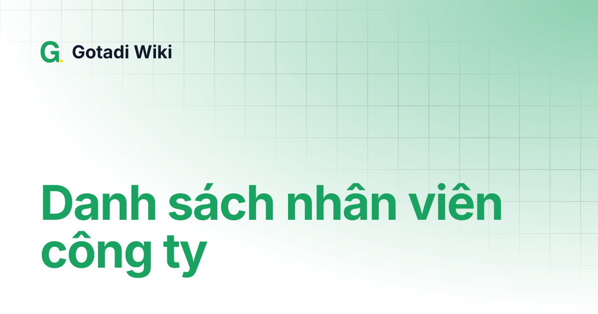 Danh sách nhân viên công ty | Gotadi Wiki